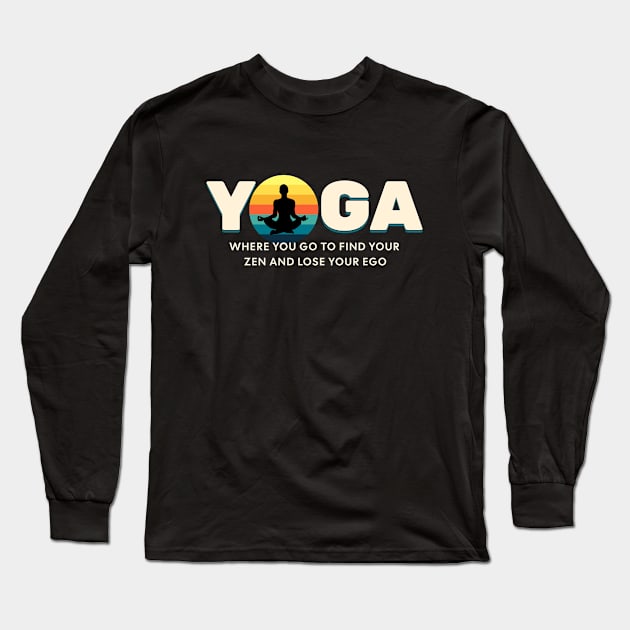 Yoga Find Your Zen Lose Your Ego Yoga lover Long Sleeve T-Shirt by Barts Arts